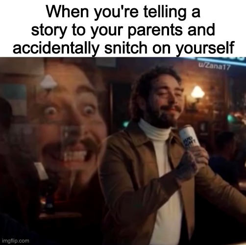 When you're telling a story to your parents and accidentally snitch on yourself | image tagged in blank white template,screaming inside | made w/ Imgflip meme maker