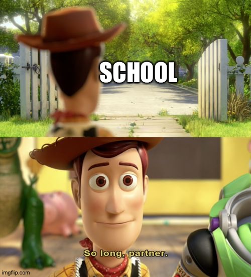 SCHOOL | image tagged in so long partner | made w/ Imgflip meme maker
