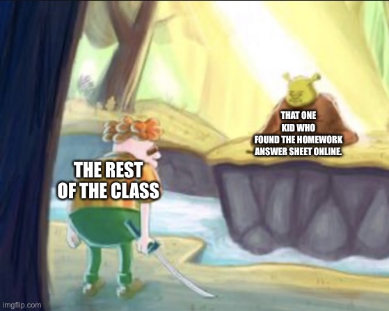 Carl finds Shrek in the swamp | THAT ONE KID WHO FOUND THE HOMEWORK ANSWER SHEET ONLINE. THE REST OF THE CLASS | image tagged in carl finds shrek in the swamp | made w/ Imgflip meme maker