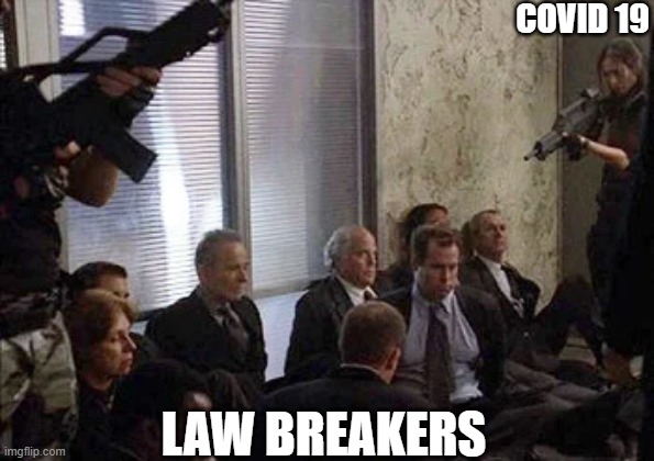 COVID 19; LAW BREAKERS | image tagged in covid-19,politics,socialism | made w/ Imgflip meme maker