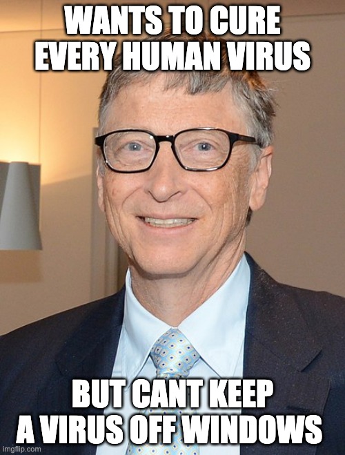 WANTS TO CURE EVERY HUMAN VIRUS; BUT CANT KEEP A VIRUS OFF WINDOWS | image tagged in bill gates,coronavirus,donald trump | made w/ Imgflip meme maker
