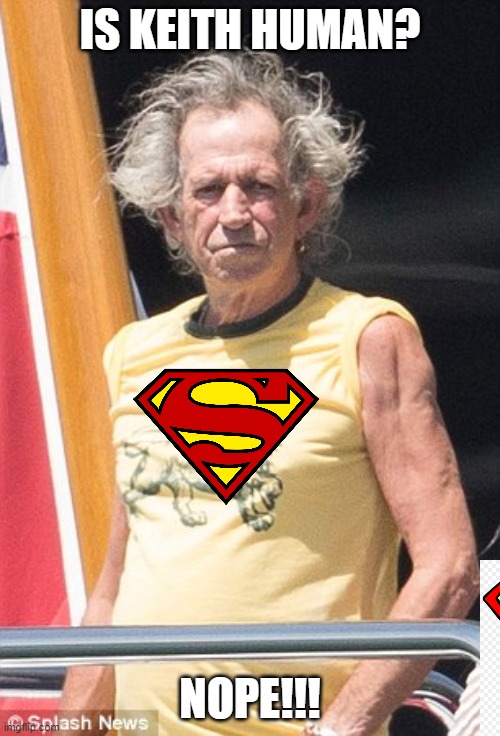 Keith Richards | IS KEITH HUMAN? NOPE!!! | image tagged in keith richards | made w/ Imgflip meme maker