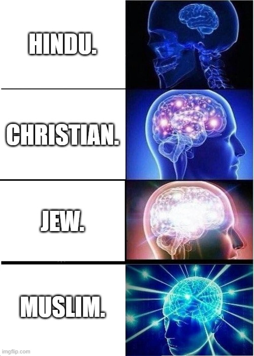 Expanding Brain Meme | HINDU. CHRISTIAN. JEW. MUSLIM. | image tagged in memes,expanding brain | made w/ Imgflip meme maker