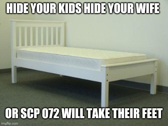 SCP 072 | HIDE YOUR KIDS HIDE YOUR WIFE; OR SCP 072 WILL TAKE THEIR FEET | image tagged in scp,072,the foot thief | made w/ Imgflip meme maker
