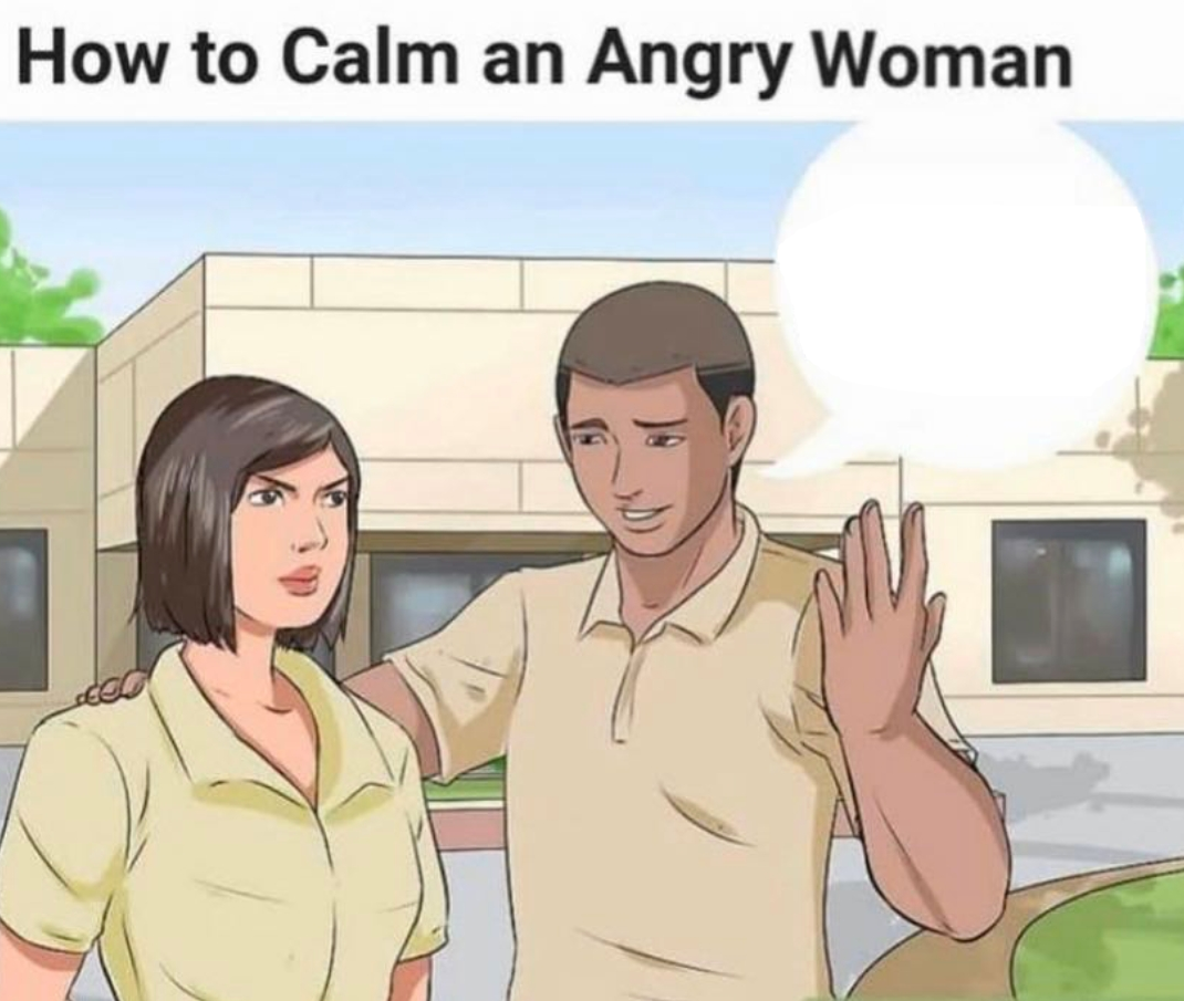 High Quality How to clam an angry woman Blank Meme Template