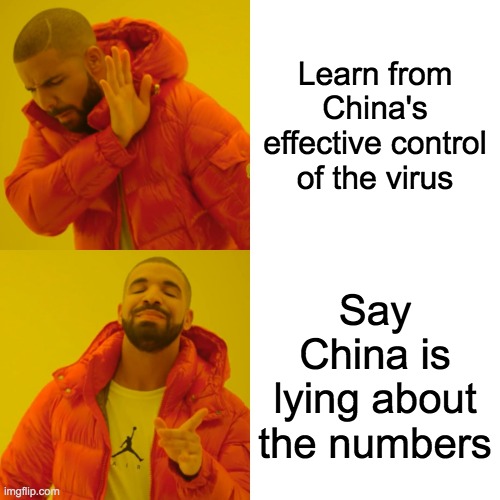 Drake Hotline Bling | Learn from China's effective control of the virus; Say China is lying about the numbers | image tagged in memes,drake hotline bling | made w/ Imgflip meme maker