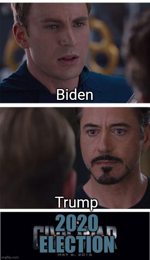 Marvel Civil War 1 | Biden; Trump; 2020 ELECTION | image tagged in memes,marvel civil war 1,election 2020,joe biden,donald trump | made w/ Imgflip meme maker
