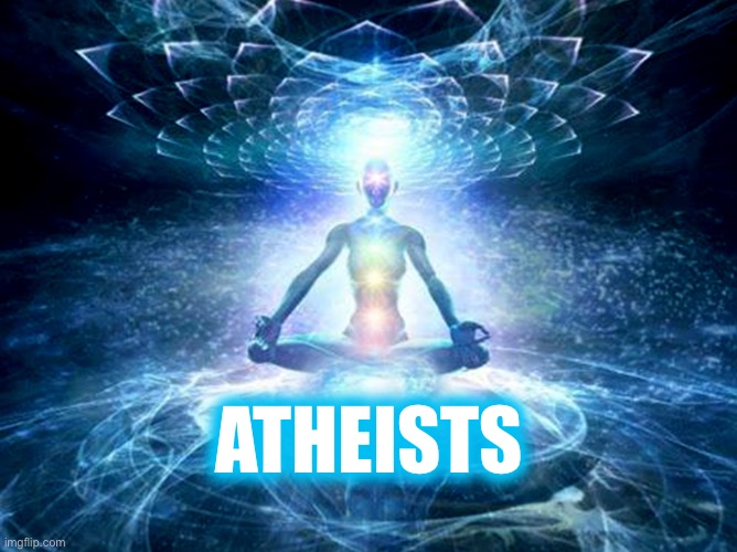 enlightened mind | ATHEISTS | image tagged in enlightened mind | made w/ Imgflip meme maker