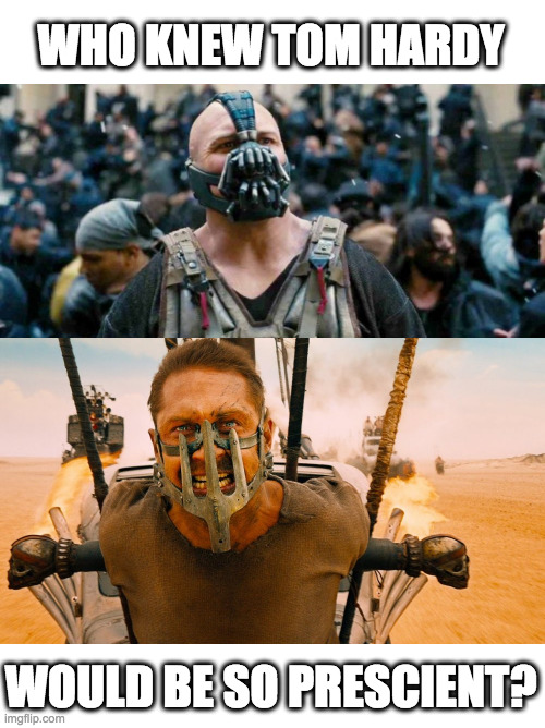 Tom Hardy's Masks | WHO KNEW TOM HARDY; WOULD BE SO PRESCIENT? | image tagged in coronavirus,mask,tom hardy,mad max,batman,bane | made w/ Imgflip meme maker