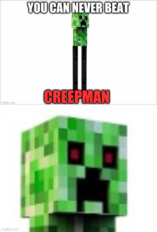 YOU CAN NEVER BEAT CREEPMAN | made w/ Imgflip meme maker