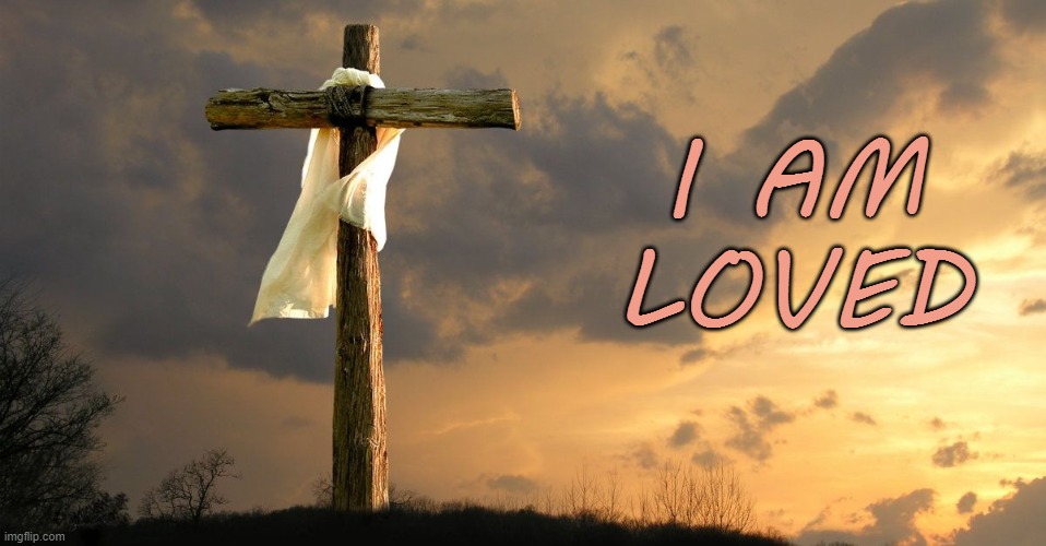 Loved | I AM
LOVED | image tagged in affirmation,loved,jesus crucifixion,good friday | made w/ Imgflip meme maker