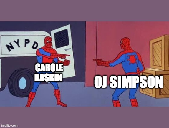Spider Man Double | CAROLE BASKIN; OJ SIMPSON | image tagged in spider man double | made w/ Imgflip meme maker