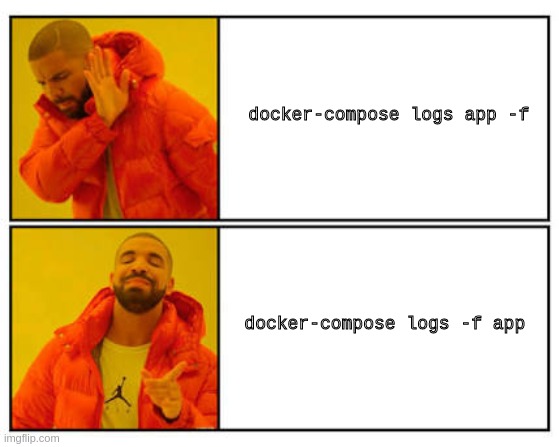 No - Yes | docker-compose logs app -f; docker-compose logs -f app | image tagged in no - yes | made w/ Imgflip meme maker