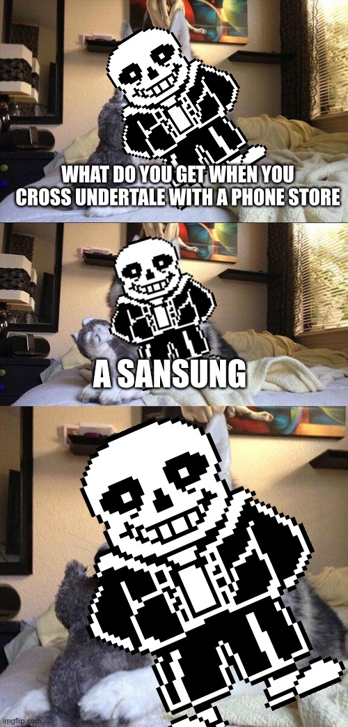 Bad Pun Dog | WHAT DO YOU GET WHEN YOU CROSS UNDERTALE WITH A PHONE STORE; A SANSUNG | image tagged in memes,bad pun dog | made w/ Imgflip meme maker