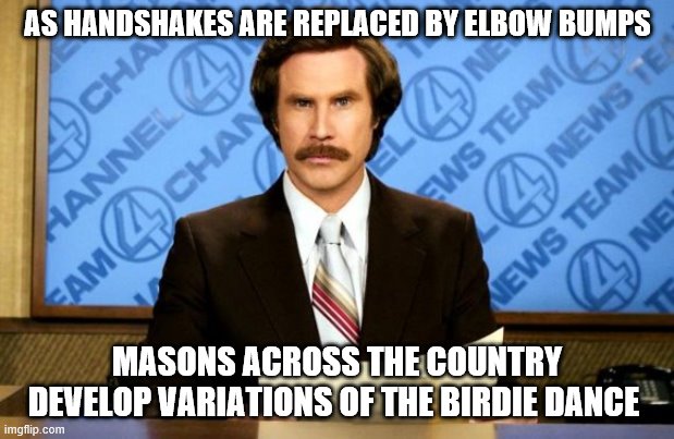 This just in |  AS HANDSHAKES ARE REPLACED BY ELBOW BUMPS; MASONS ACROSS THE COUNTRY DEVELOP VARIATIONS OF THE BIRDIE DANCE | image tagged in this just in,handshake,coronavirus | made w/ Imgflip meme maker