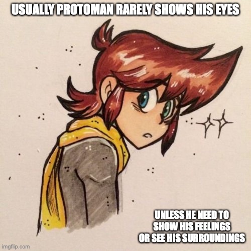 Protoman Without Shades | USUALLY PROTOMAN RARELY SHOWS HIS EYES; UNLESS HE NEED TO SHOW HIS FEELINGS OR SEE HIS SURROUNDINGS | image tagged in protoman,megaman,memes | made w/ Imgflip meme maker