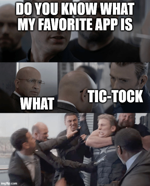 Captain america elevator | DO YOU KNOW WHAT MY FAVORITE APP IS; TIC-TOCK; WHAT | image tagged in captain america elevator | made w/ Imgflip meme maker