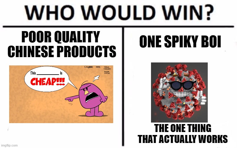 Who Would Win? Meme | ONE SPIKY BOI; POOR QUALITY  CHINESE PRODUCTS; THE ONE THING THAT ACTUALLY WORKS | image tagged in memes,who would win | made w/ Imgflip meme maker