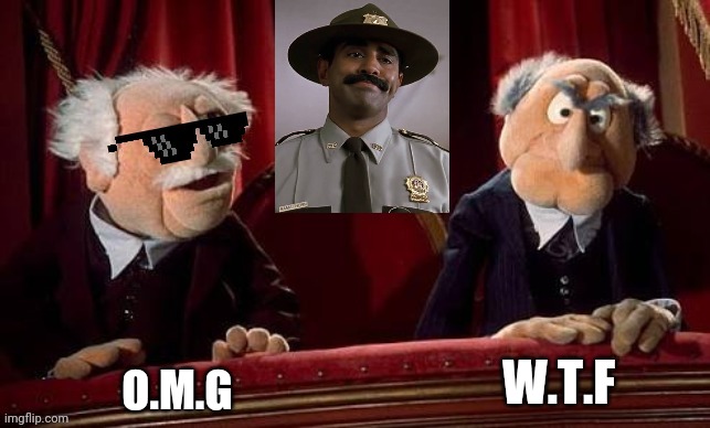 Mother of god | W.T.F; O.M.G | image tagged in memes,muppets,social distancing,funny,bad photoshop sunday,mother of god | made w/ Imgflip meme maker
