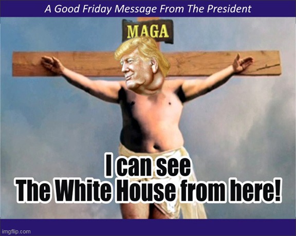 Happy Good Friday! :) | image tagged in memes,donald trump,easter,jesus | made w/ Imgflip meme maker