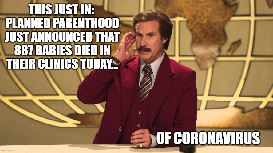 Spin be spin |  THIS JUST IN:  PLANNED PARENTHOOD JUST ANNOUNCED THAT 887 BABIES DIED IN THEIR CLINICS TODAY... OF CORONAVIRUS | image tagged in this just in,abortion,the real baby killers,planned parenthood,infanticide,mainstream media | made w/ Imgflip meme maker
