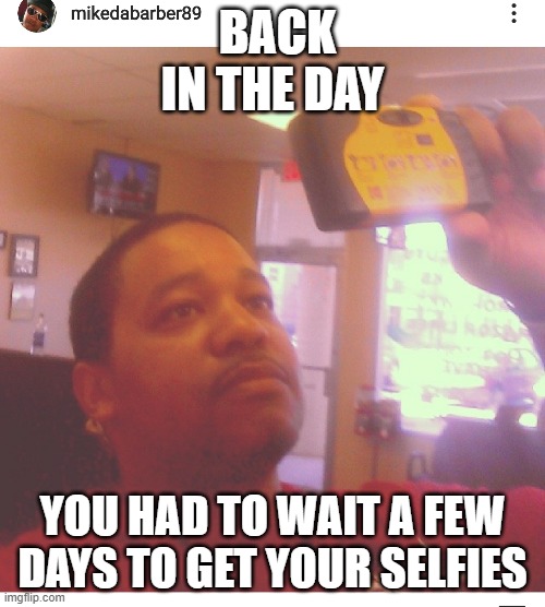 Old camera | BACK IN THE DAY; YOU HAD TO WAIT A FEW DAYS TO GET YOUR SELFIES | image tagged in old camera | made w/ Imgflip meme maker