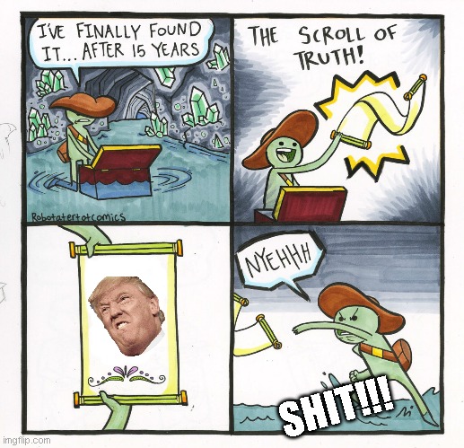 The Scroll Of Truth | SHIT!!! | image tagged in memes,the scroll of truth | made w/ Imgflip meme maker