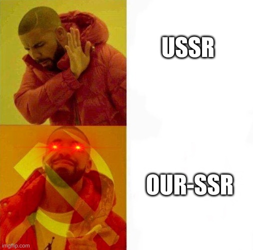 Communist Drake Meme | USSR; OUR-SSR | image tagged in communist drake meme | made w/ Imgflip meme maker