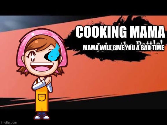 DO NOT MIND | COOKING MAMA; MAMA WILL GIVE YOU A BAD TIME | image tagged in super smash bros,cooking mama,you're gonna have a bad time | made w/ Imgflip meme maker