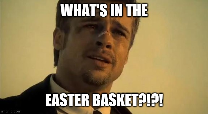 What's In the Box | WHAT'S IN THE; EASTER BASKET?!?! | image tagged in what's in the box | made w/ Imgflip meme maker