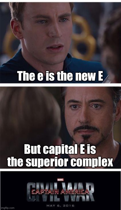 Marvel Civil War 1 | The e is the new E; But capital E is the superior complex | image tagged in memes,marvel civil war 1 | made w/ Imgflip meme maker