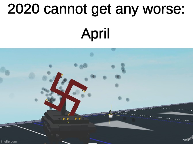 April | 2020 cannot get any worse:; April | image tagged in 2020 | made w/ Imgflip meme maker