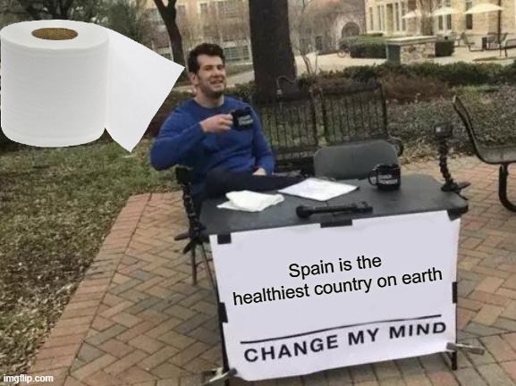 Change My Mind | Spain is the healthiest country on earth | image tagged in memes,change my mind | made w/ Imgflip meme maker