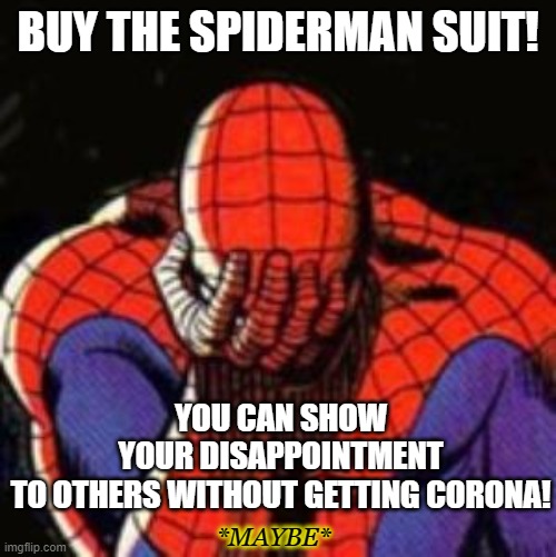 On Sale!!!!! | BUY THE SPIDERMAN SUIT! YOU CAN SHOW YOUR DISAPPOINTMENT TO OTHERS WITHOUT GETTING CORONA! *MAYBE* | image tagged in memes,sad spiderman,spiderman,corona,superheroes | made w/ Imgflip meme maker