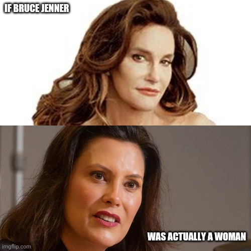 If bruce jenner was a woman | IF BRUCE JENNER; WAS ACTUALLY A WOMAN | image tagged in bruce jenner,michigan,politics | made w/ Imgflip meme maker