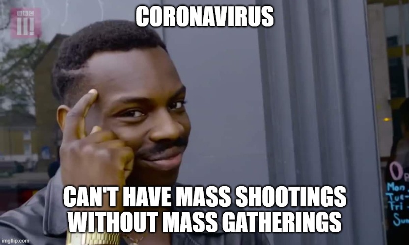 Eddie Murphy thinking | CORONAVIRUS; CAN'T HAVE MASS SHOOTINGS WITHOUT MASS GATHERINGS | image tagged in eddie murphy thinking | made w/ Imgflip meme maker