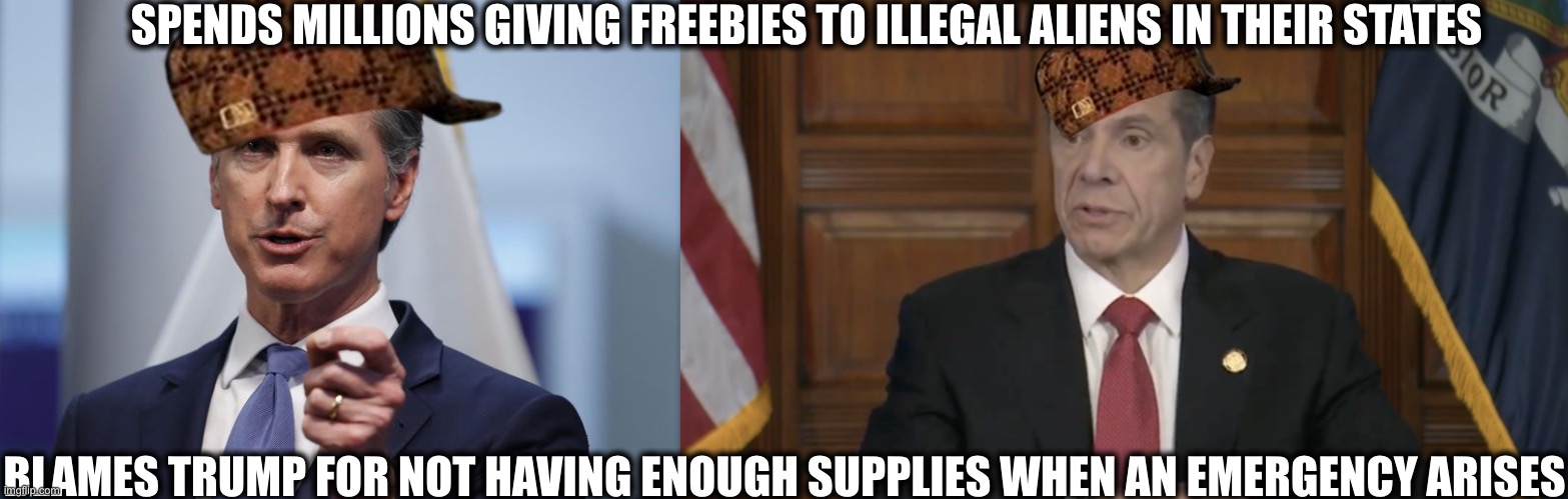 SPENDS MILLIONS GIVING FREEBIES TO ILLEGAL ALIENS IN THEIR STATES; BLAMES TRUMP FOR NOT HAVING ENOUGH SUPPLIES WHEN AN EMERGENCY ARISES | image tagged in california,new york,gavin,andrew cuomo,illegal aliens,coronavirus | made w/ Imgflip meme maker