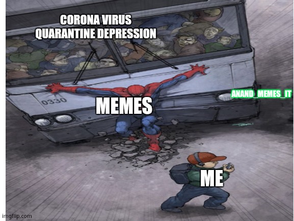 Depresso | CORONA VIRUS QUARANTINE DEPRESSION; ANAND_MEMES_IT; MEMES; ME | image tagged in coronavirus,corona virus,spiderman,bus,memes,quarantine | made w/ Imgflip meme maker