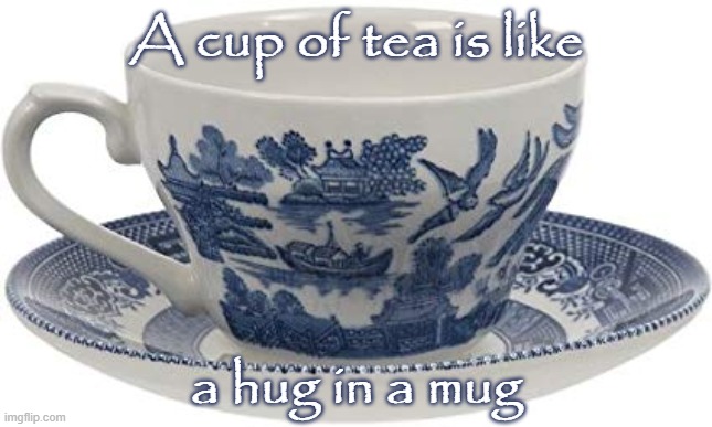 tea | A cup of tea is like; a hug in a mug | image tagged in tea | made w/ Imgflip meme maker