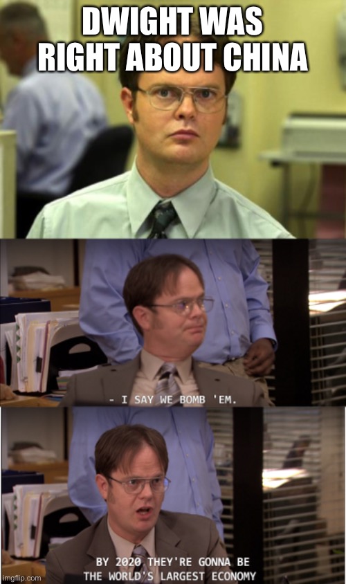 DWIGHT WAS RIGHT ABOUT CHINA | image tagged in memes,dwight schrute | made w/ Imgflip meme maker