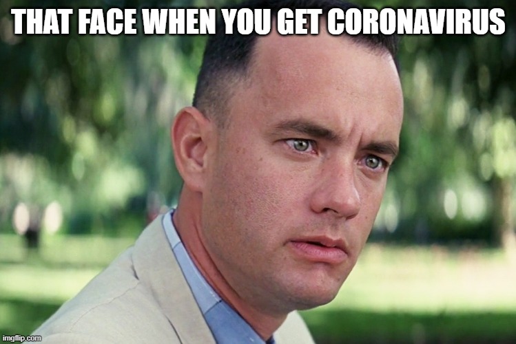 And Just Like That Meme | THAT FACE WHEN YOU GET CORONAVIRUS | image tagged in memes,covid-19,tom hanks | made w/ Imgflip meme maker