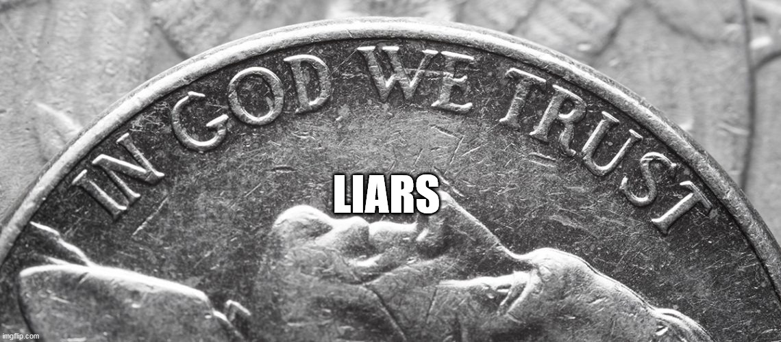 Nation State | LIARS | image tagged in liberty,christianity,liars,trust god | made w/ Imgflip meme maker