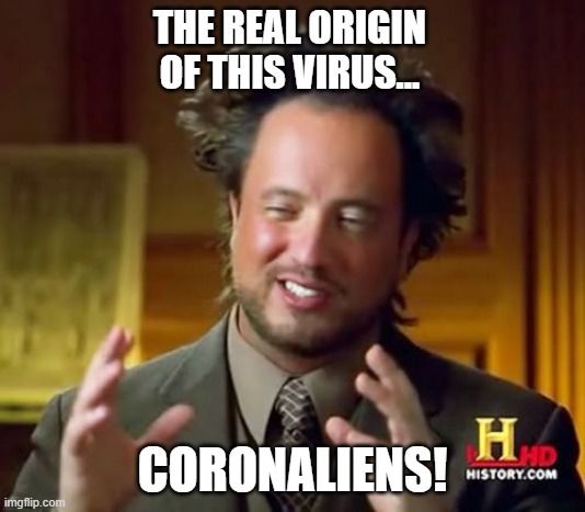 Corona Aliens | THE REAL ORIGIN OF THIS VIRUS... CORONALIENS! | image tagged in memes,ancient aliens,coronavirus | made w/ Imgflip meme maker