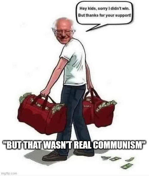 "BUT THAT WASN'T REAL COMMUNISM" | image tagged in bernie sanders | made w/ Imgflip meme maker