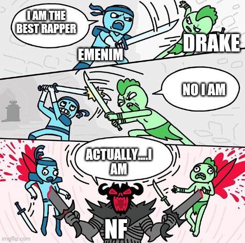 Sword fight argument | I AM THE BEST RAPPER; DRAKE; EMENIM; NO I AM; ACTUALLY....I AM; NF | image tagged in sword fight argument | made w/ Imgflip meme maker
