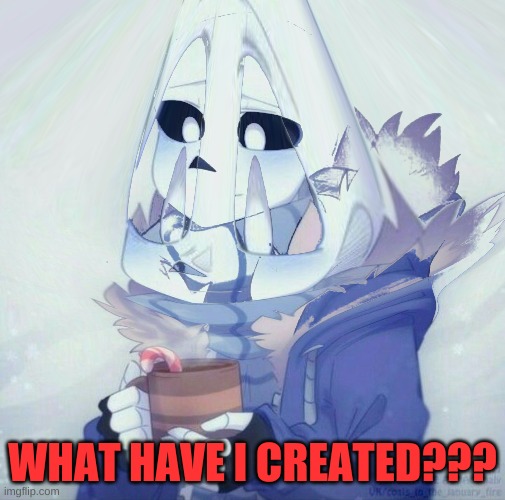 WHAT HAVE I CREATED??? | made w/ Imgflip meme maker
