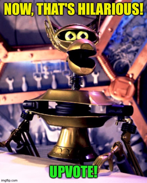 Crow T Robot Mystery Science Theater 3000 | NOW, THAT'S HILARIOUS! UPVOTE! | image tagged in crow t robot mystery science theater 3000 | made w/ Imgflip meme maker