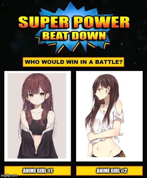 Which Anime Girl Would Win Meme #1 | ANIME GIRL #2; ANIME GIRL #1 | image tagged in super power beat down,who would win,anime | made w/ Imgflip meme maker