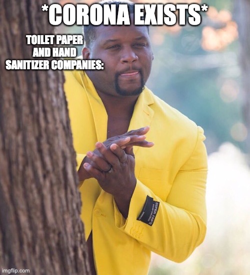 Black guy hiding behind tree | *CORONA EXISTS*; TOILET PAPER AND HAND SANITIZER COMPANIES: | image tagged in memes,coronavirus | made w/ Imgflip meme maker