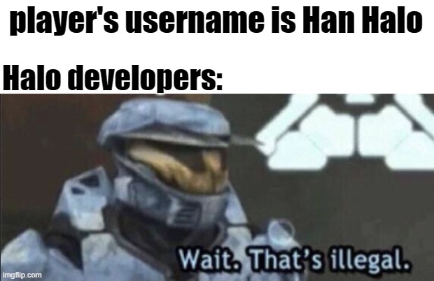 Halo | player's username is Han Halo; Halo developers: | image tagged in halo | made w/ Imgflip meme maker